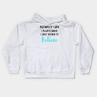 Actually I can, I always could I just needed to believe Kids Hoodie